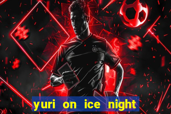 yuri on ice night in barcelona